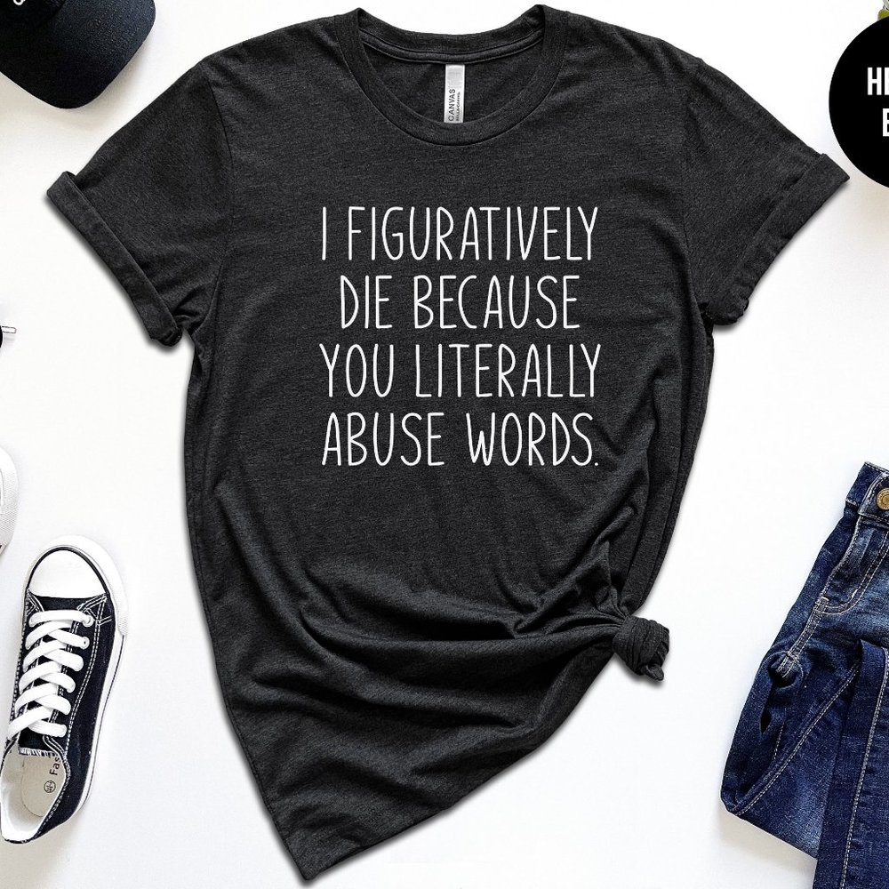 I Figuratively Die Because You Literally Abuse Words